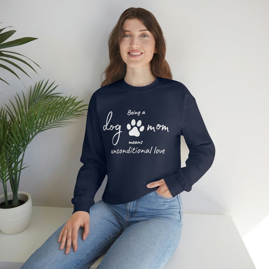 Being a Dog Mom Means Unconditioanl Love Sweatshirt. Where Dogs Shop